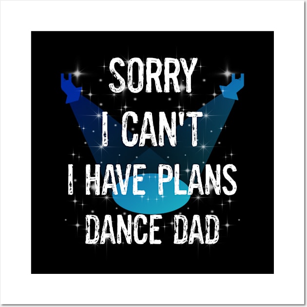 Funny Boy Girl Dancers Dance Recital Sorry I Can't I Have Plans Dance Dad Wall Art by egcreations